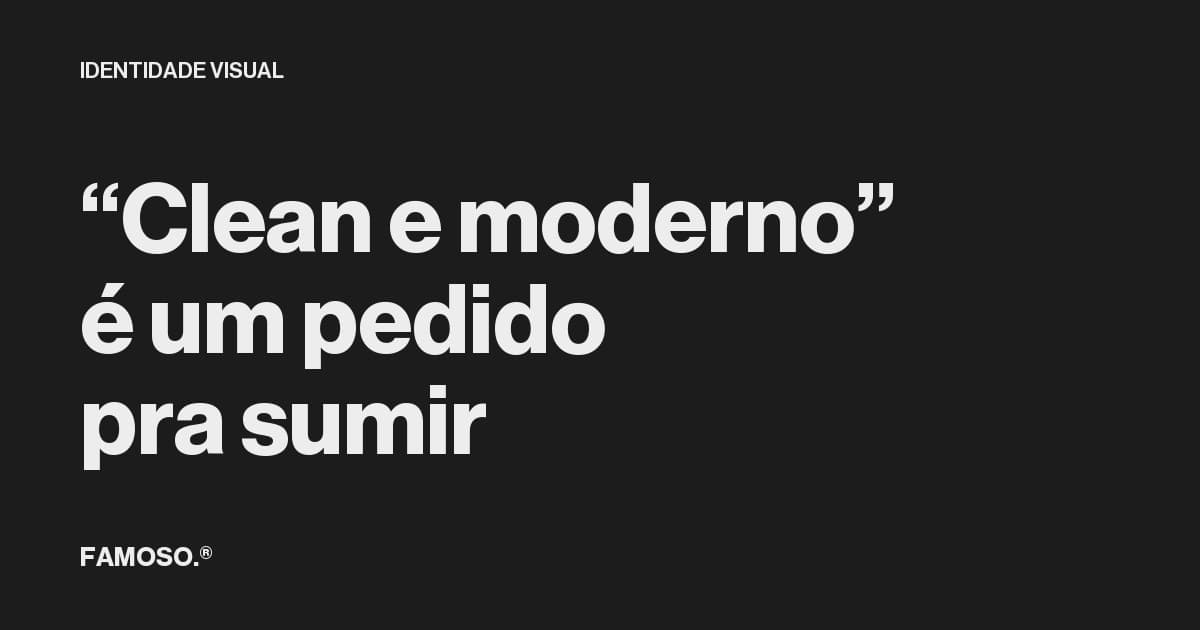 Capa do artigo com o texto 'Clean e moderno é um pedido pra sumir' em tipografia branca sobre fundo preto.