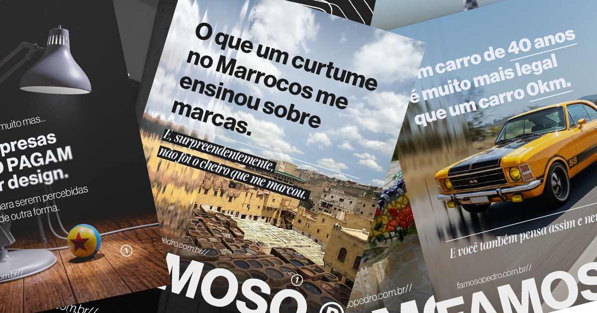 Leque de posts de carrossel do Instagram do FAMOSO.® em destaque: 'O que um curtume no Marrocos me ensinou sobre marcas', 'Um carro de 40 anos é muito mais legal que um carro 0km' e 'Empresas não pagam por design'.